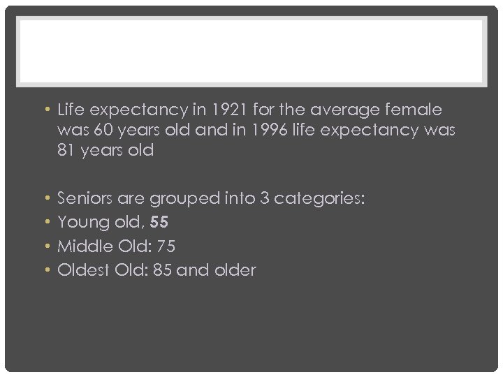  • Life expectancy in 1921 for the average female was 60 years old