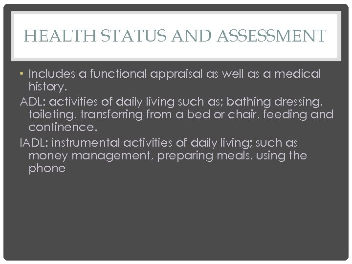 HEALTH STATUS AND ASSESSMENT • Includes a functional appraisal as well as a medical
