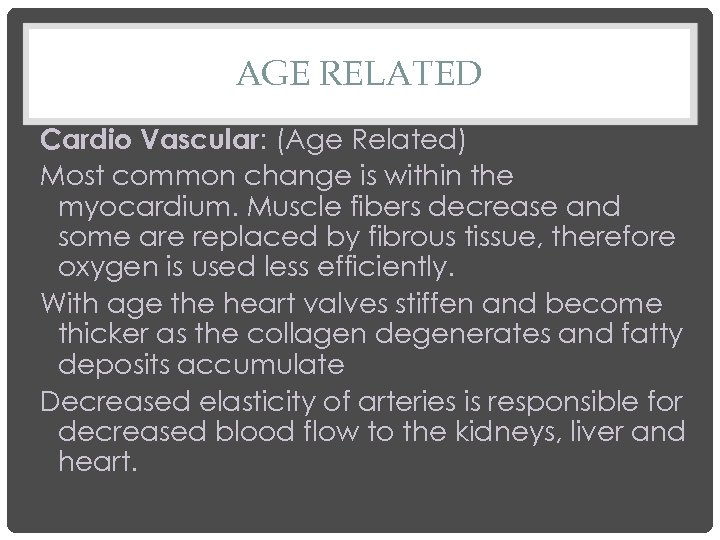 AGE RELATED Cardio Vascular: (Age Related) Most common change is within the myocardium. Muscle