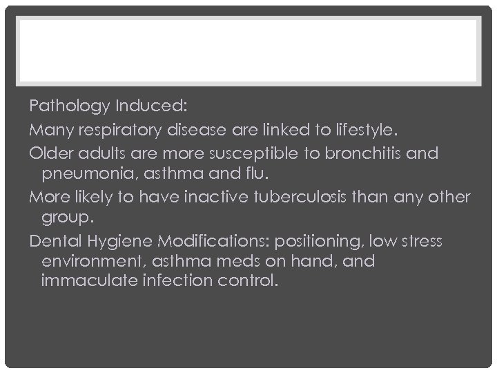 Pathology Induced: Many respiratory disease are linked to lifestyle. Older adults are more susceptible
