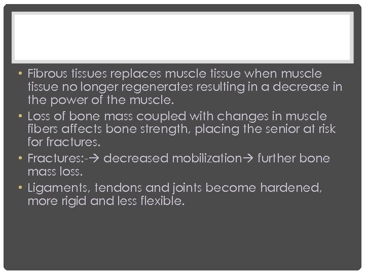  • Fibrous tissues replaces muscle tissue when muscle tissue no longer regenerates resulting