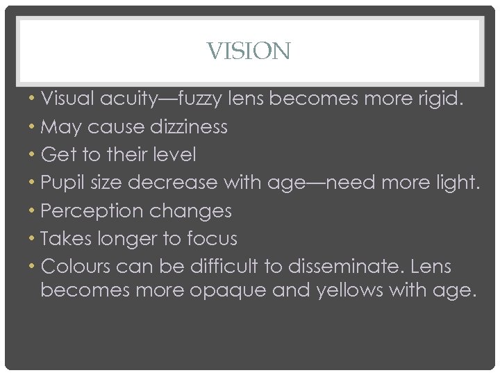 VISION • Visual acuity—fuzzy lens becomes more rigid. • May cause dizziness • Get