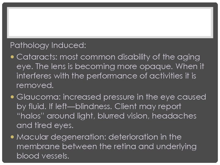 Pathology Induced: Cataracts: most common disability of the aging eye. The lens is becoming