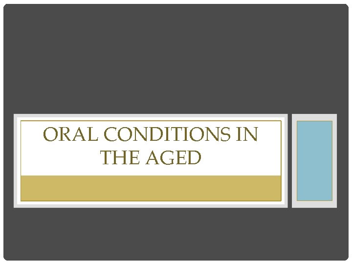 ORAL CONDITIONS IN THE AGED 