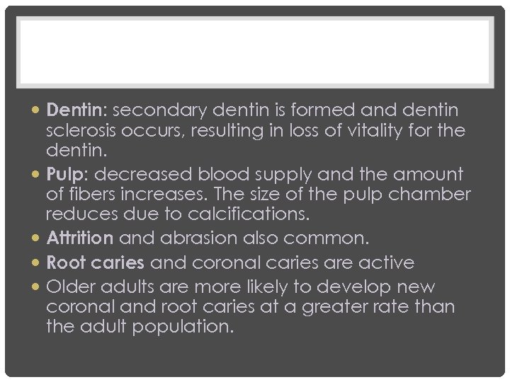 Dentin: secondary dentin is formed and dentin sclerosis occurs, resulting in loss of