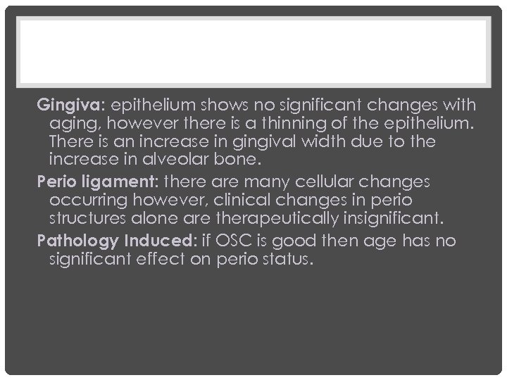 Gingiva: epithelium shows no significant changes with aging, however there is a thinning of