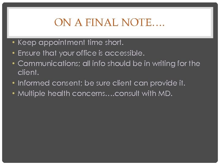 ON A FINAL NOTE…. • Keep appointment time short. • Ensure that your office