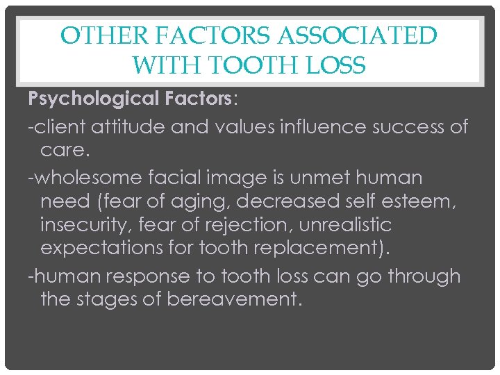 OTHER FACTORS ASSOCIATED WITH TOOTH LOSS Psychological Factors: -client attitude and values influence success