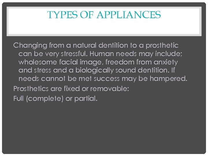 TYPES OF APPLIANCES Changing from a natural dentition to a prosthetic can be very
