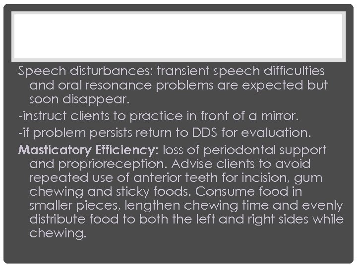 Speech disturbances: transient speech difficulties and oral resonance problems are expected but soon disappear.
