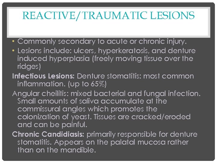 REACTIVE/TRAUMATIC LESIONS • Commonly secondary to acute or chronic injury. • Lesions include: ulcers,