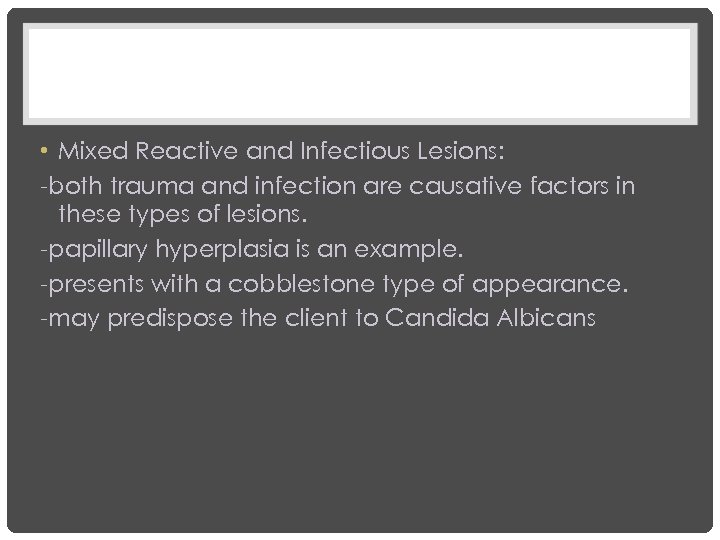  • Mixed Reactive and Infectious Lesions: -both trauma and infection are causative factors