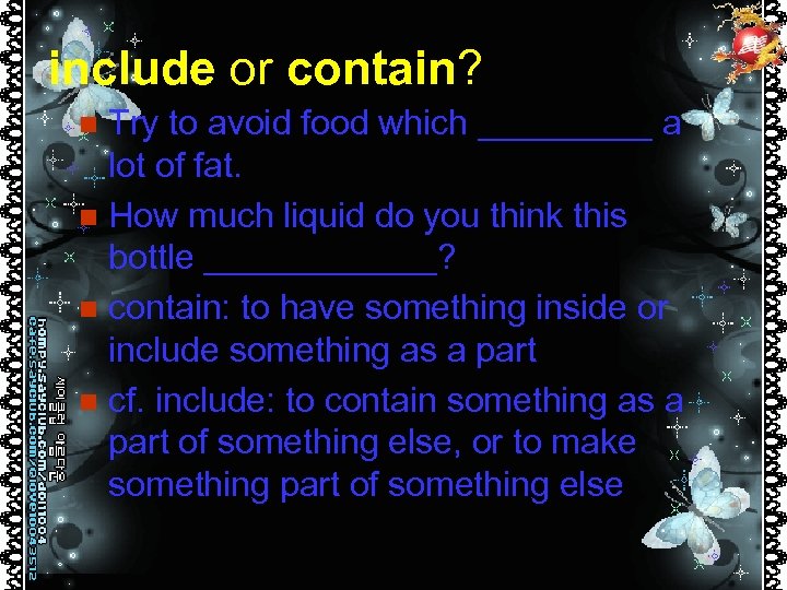 include or contain? Try to avoid food which _____ a lot of fat. n