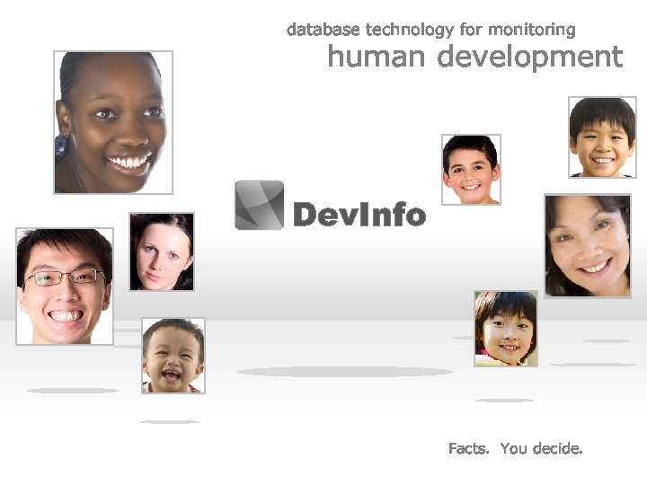 database technology for monitoring human development Dev. Info Facts. You decide. 