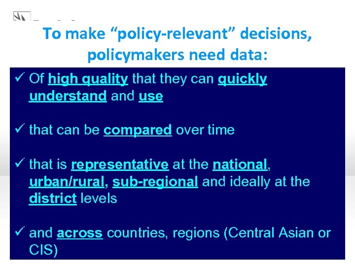 To make “policy-relevant” decisions, policymakers need data: ü Of high quality that they can