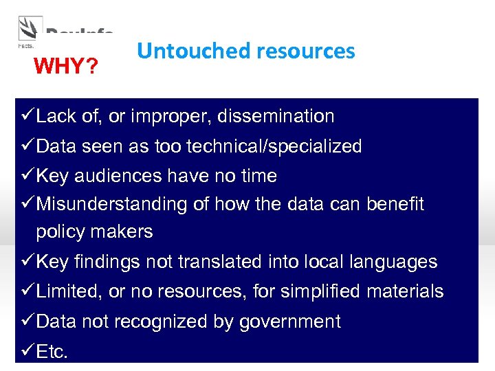 WHY? Untouched resources üLack of, or improper, dissemination üData seen as too technical/specialized üKey