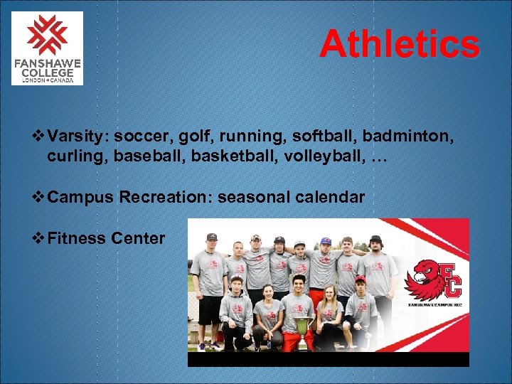 Athletics v. Varsity: soccer, golf, running, softball, badminton, curling, baseball, basketball, volleyball, … v.