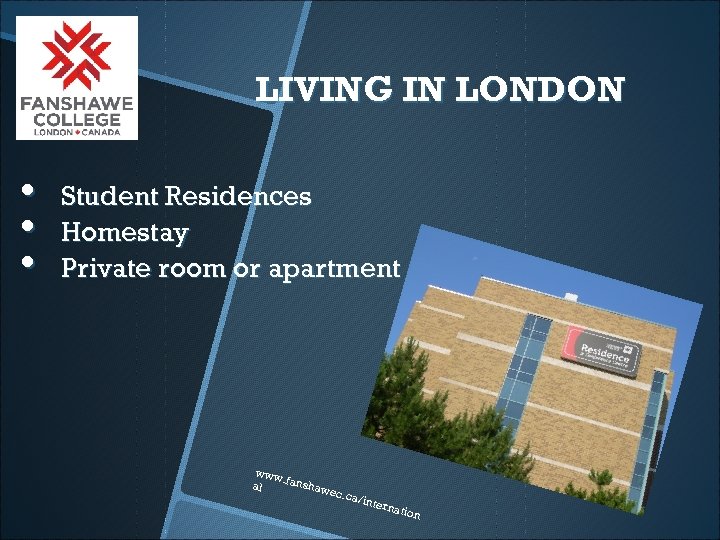 LIVING IN LONDON • • • Student Residences Homestay Private room or apartment www.