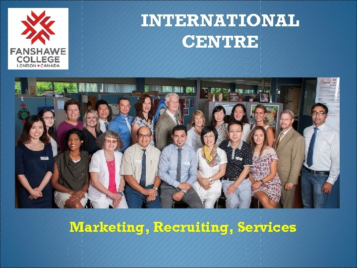 INTERNATIONAL CENTRE Marketing, Recruiting, Services 
