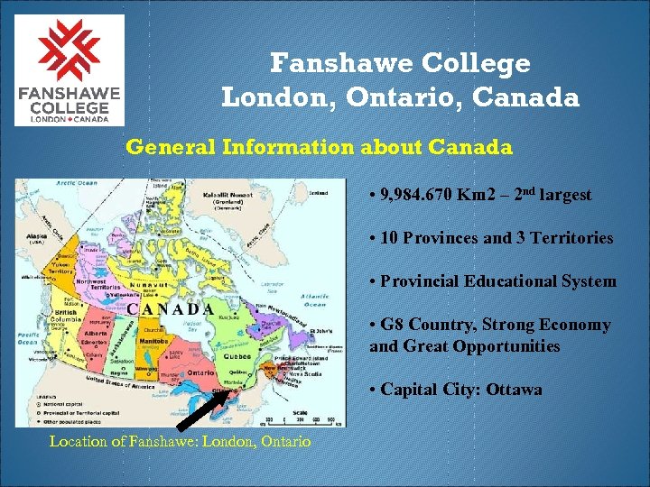 Fanshawe College London, Ontario, Canada General Information about Canada • 9, 984. 670 Km
