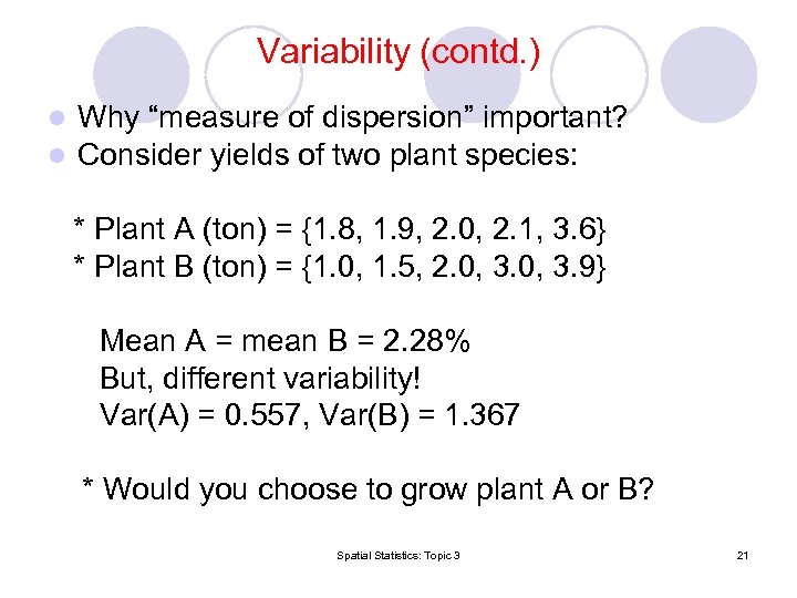 Variability (contd. ) l l Why “measure of dispersion” important? Consider yields of two