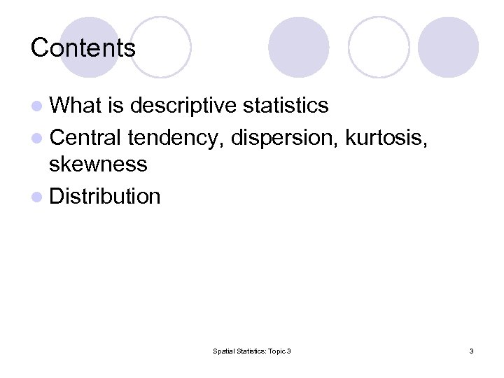 Contents l What is descriptive statistics l Central tendency, dispersion, kurtosis, skewness l Distribution