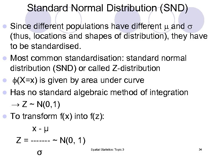 Standard Normal Distribution (SND) Since different populations have different and (thus, locations and shapes