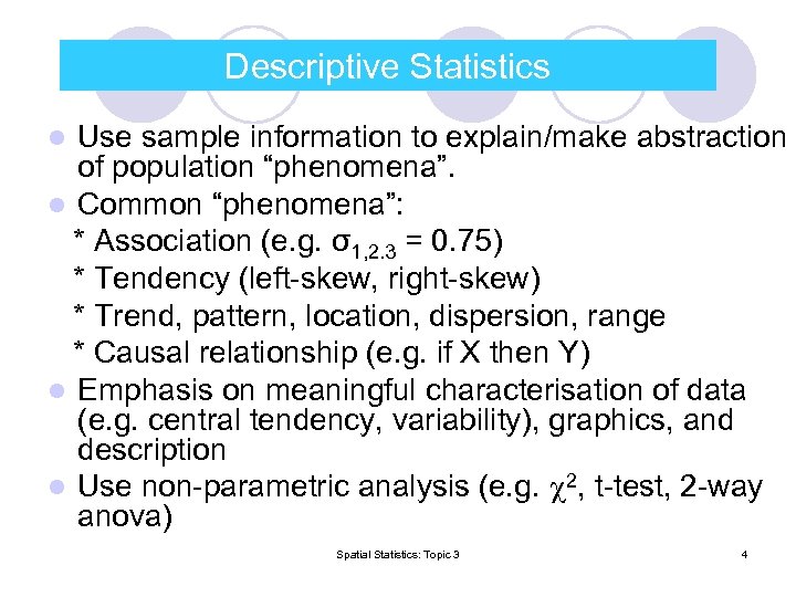 Descriptive Statistics Use sample information to explain/make abstraction of population “phenomena”. l Common “phenomena”: