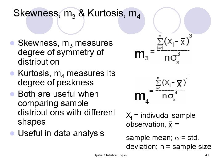 Skewness, m 3 & Kurtosis, m 4 Skewness, m 3 measures degree of symmetry