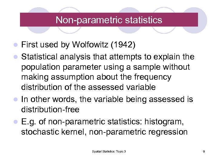 Non-parametric statistics First used by Wolfowitz (1942) l Statistical analysis that attempts to explain