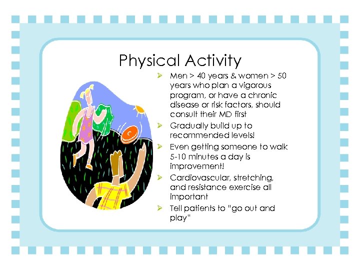 Physical Activity Ø Men > 40 years & women > 50 years who plan