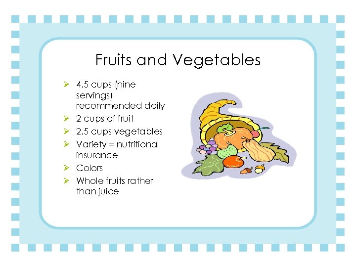 Fruits and Vegetables Ø 4. 5 cups (nine servings) recommended daily Ø 2 cups