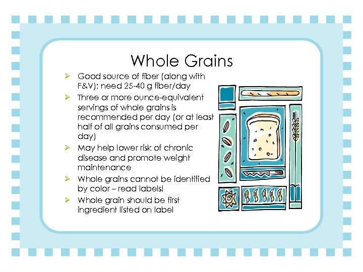 Whole Grains Ø Good source of fiber (along with F&V); need 25 -40 g