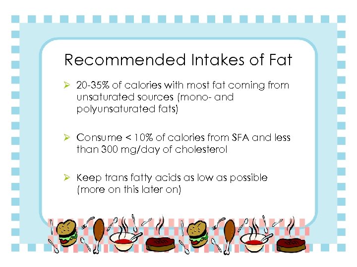 Recommended Intakes of Fat Ø 20 -35% of calories with most fat coming from