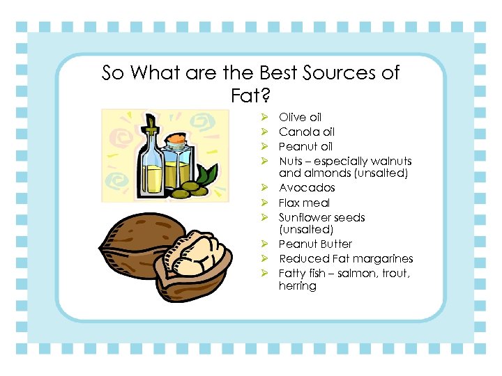 So What are the Best Sources of Fat? Ø Ø Ø Ø Ø Olive