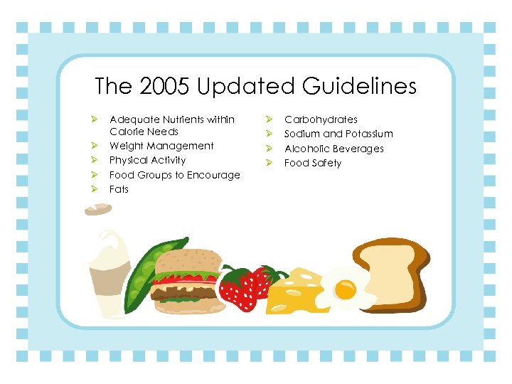 The 2005 Updated Guidelines Ø Ø Ø Adequate Nutrients within Calorie Needs Weight Management