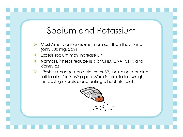 Sodium and Potassium Ø Most Americans consume more salt than they need (only 500