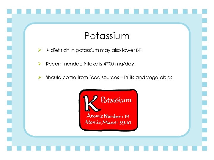 Potassium Ø A diet rich in potassium may also lower BP Ø Recommended intake