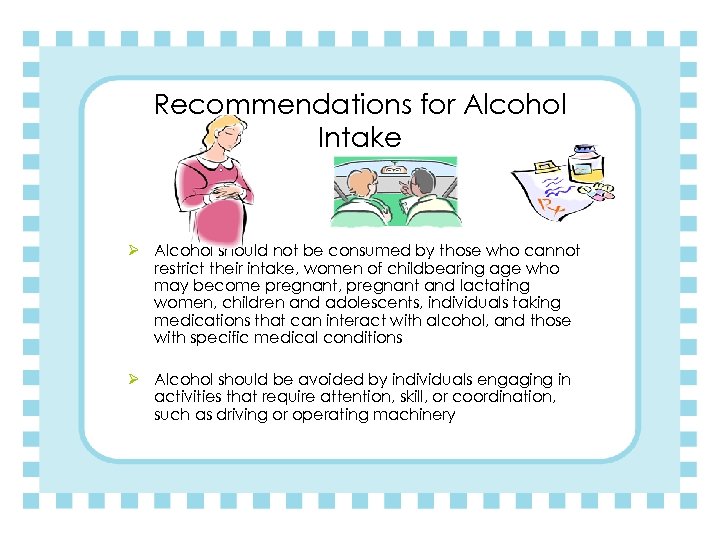 Recommendations for Alcohol Intake Ø Alcohol should not be consumed by those who cannot