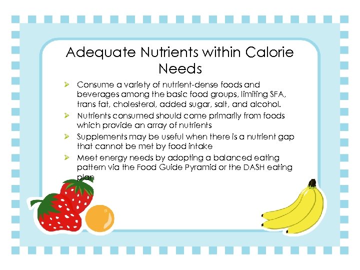 Adequate Nutrients within Calorie Needs Ø Consume a variety of nutrient-dense foods and beverages