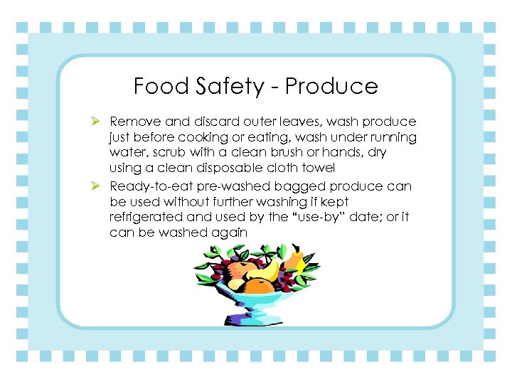 Food Safety - Produce Ø Remove and discard outer leaves, wash produce just before