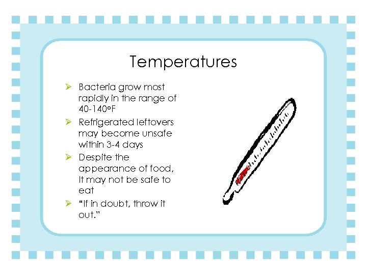Temperatures Ø Bacteria grow most rapidly in the range of 40 -140 o. F