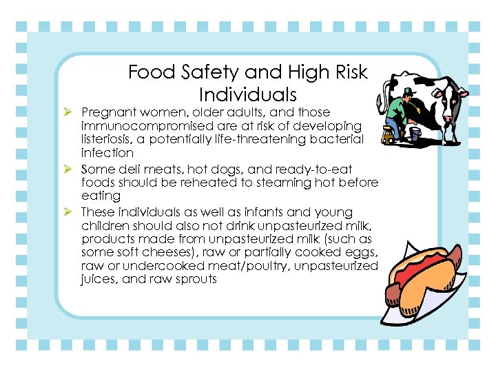 Food Safety and High Risk Individuals Ø Pregnant women, older adults, and those immunocompromised