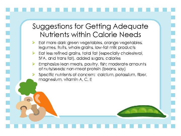Suggestions for Getting Adequate Nutrients within Calorie Needs Ø Eat more dark green vegetables,