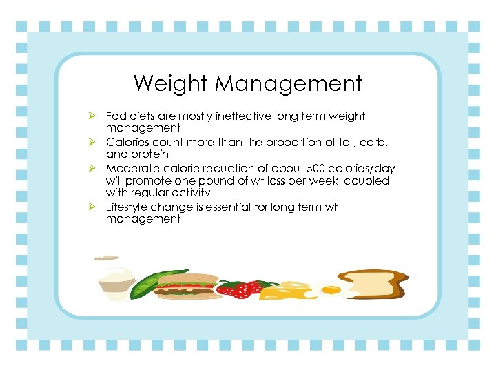 Weight Management Ø Fad diets are mostly ineffective long term weight management Ø Calories