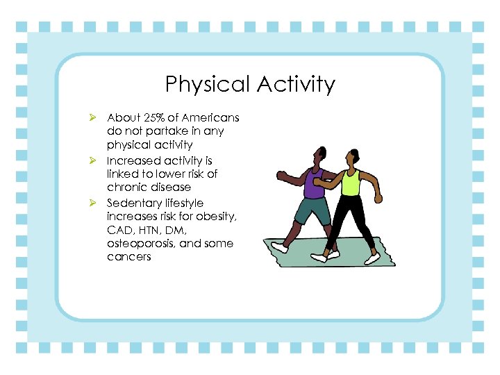 Physical Activity Ø About 25% of Americans do not partake in any physical activity