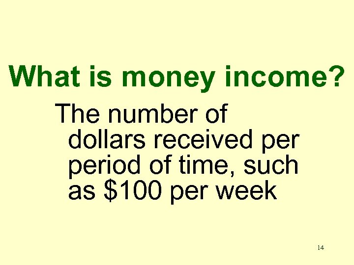 What is money income? The number of dollars received period of time, such as