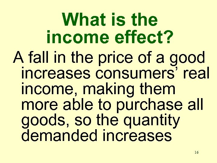 What is the income effect? A fall in the price of a good increases