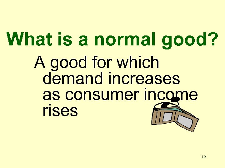 What is a normal good? A good for which demand increases as consumer income