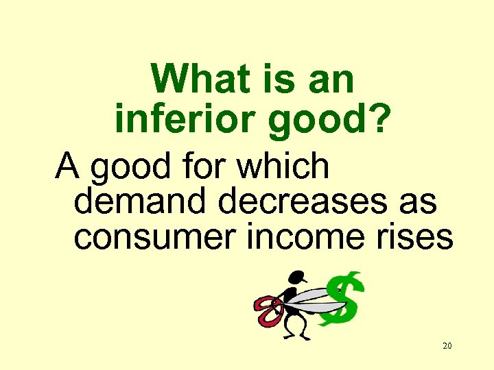What is an inferior good? A good for which demand decreases as consumer income